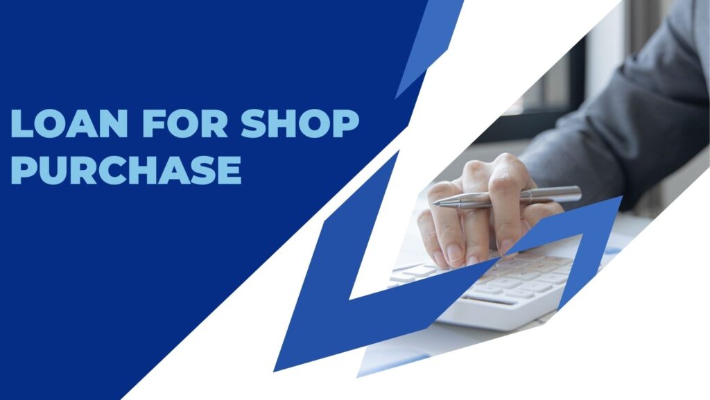 loan for shop purchase​